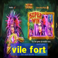 vile fort