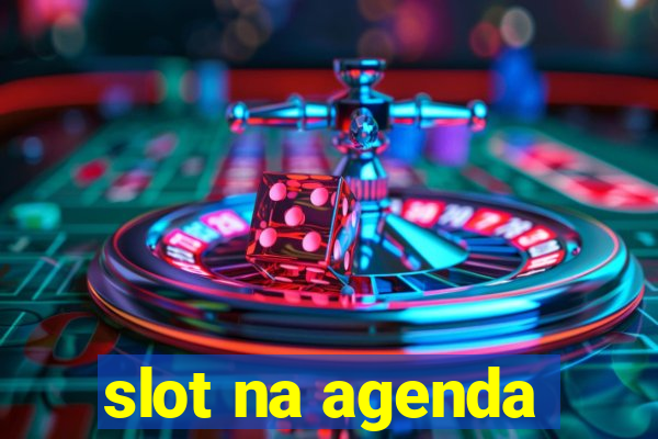 slot na agenda