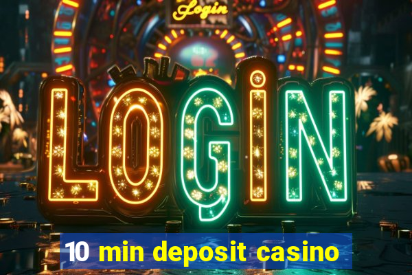 10 min deposit casino