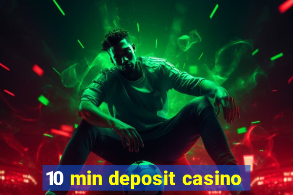 10 min deposit casino