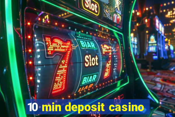 10 min deposit casino