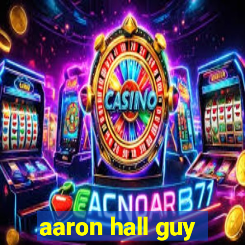 aaron hall guy