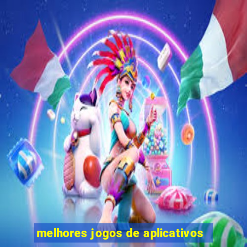 melhores jogos de aplicativos