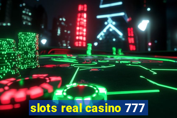 slots real casino 777