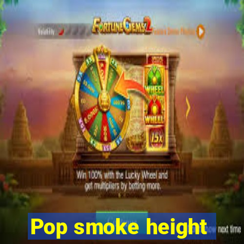 Pop smoke height