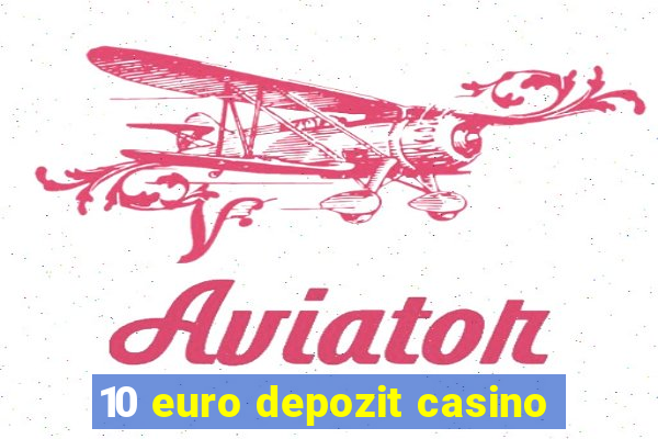 10 euro depozit casino