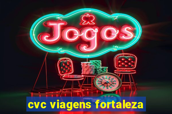 cvc viagens fortaleza