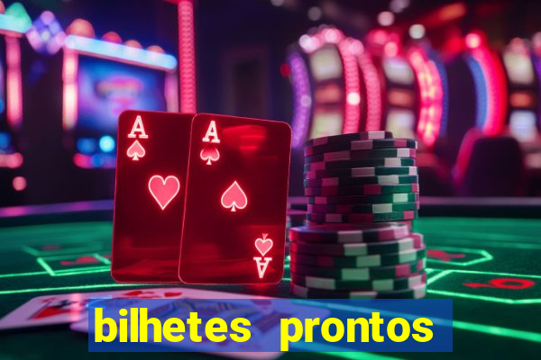 bilhetes prontos para hoje