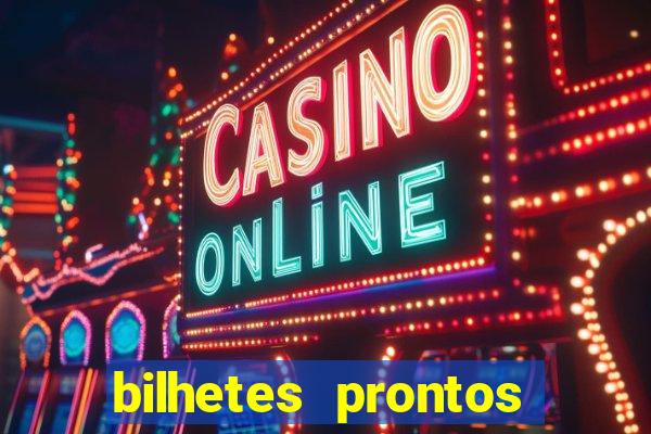 bilhetes prontos para hoje