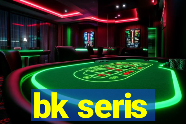 bk seris