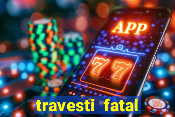 travesti fatal porto alegre