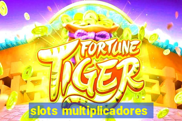 slots multiplicadores