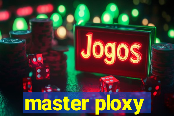 master ploxy