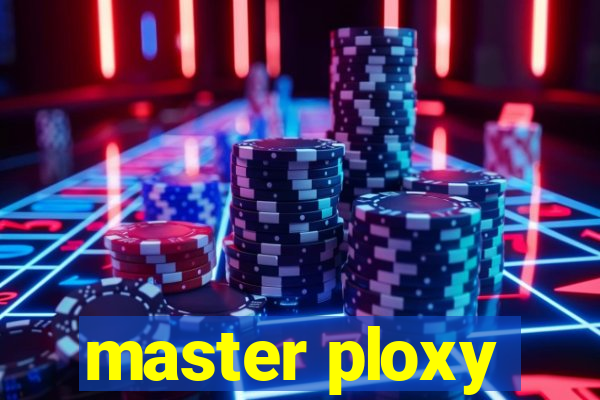 master ploxy