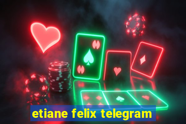 etiane felix telegram