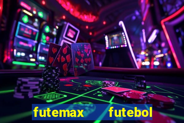 futemax   futebol ao vivo