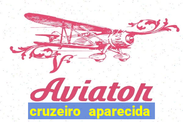 cruzeiro aparecida do norte