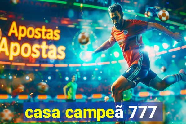 casa campeã 777