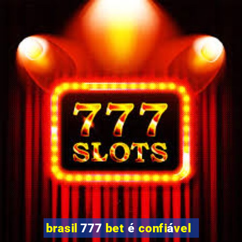 brasil 777 bet é confiável