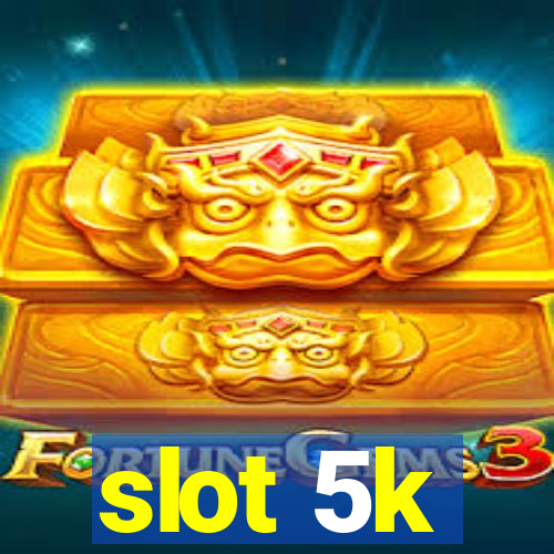 slot 5k