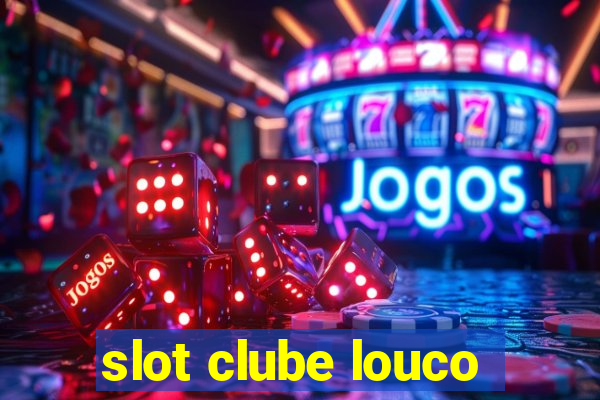 slot clube louco