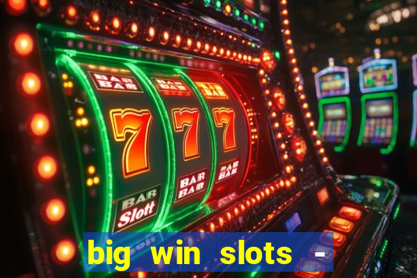 big win slots - slot machines