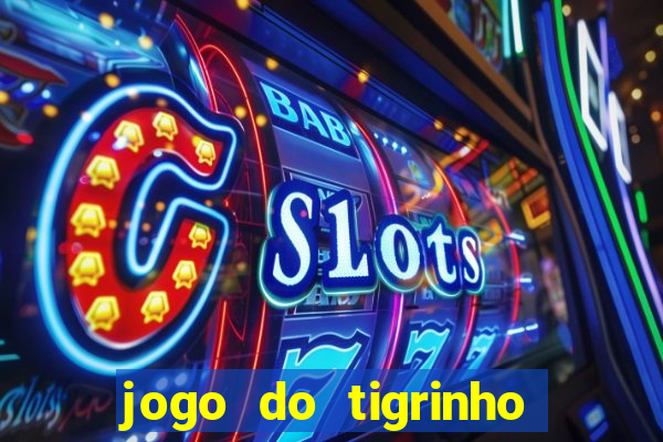 jogo do tigrinho oficial como jogar