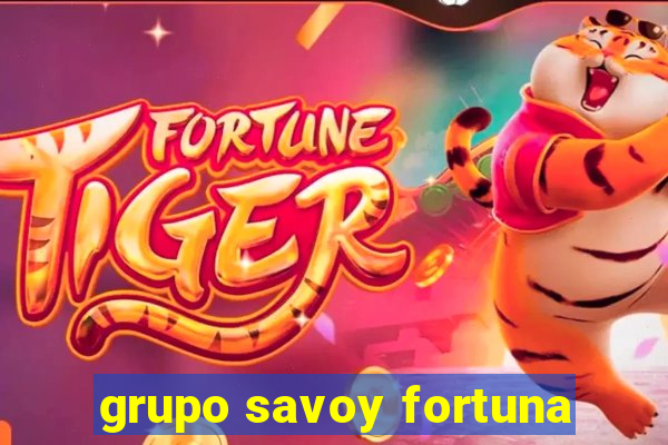 grupo savoy fortuna