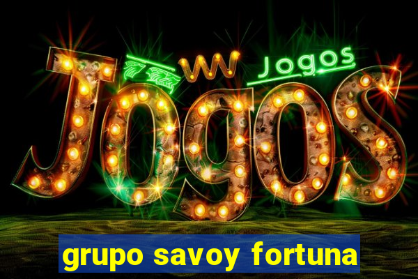 grupo savoy fortuna