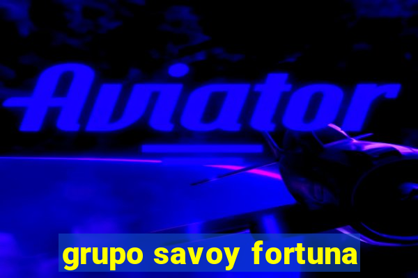 grupo savoy fortuna