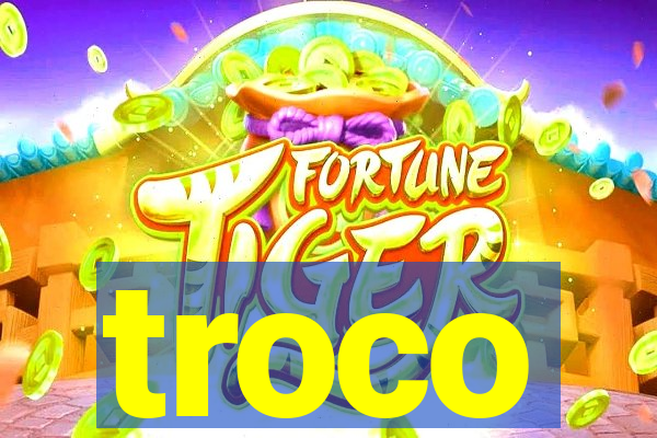 troco