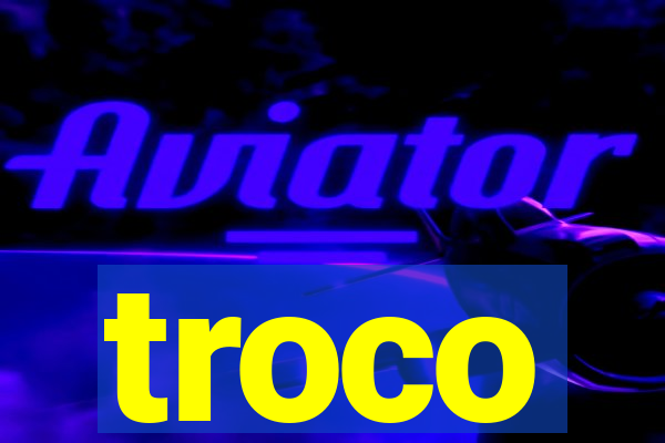 troco