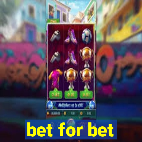 bet for bet