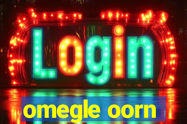 omegle oorn