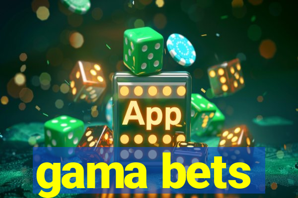 gama bets