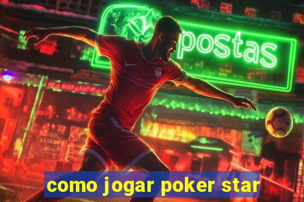 como jogar poker star