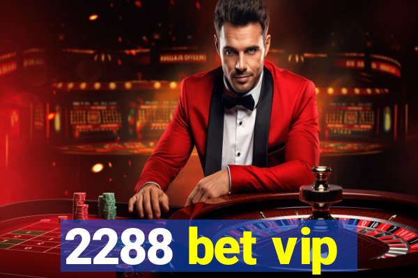 2288 bet vip