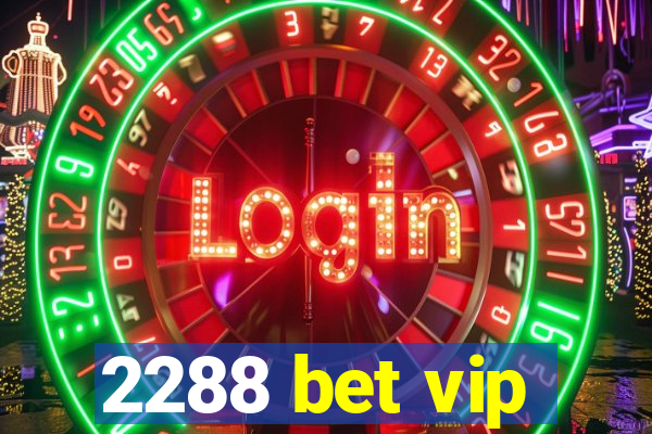 2288 bet vip