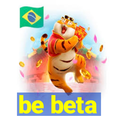 be beta