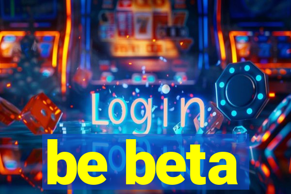 be beta