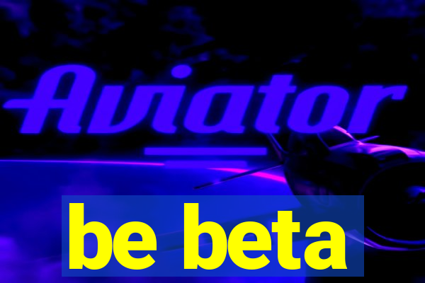 be beta