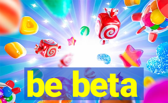 be beta