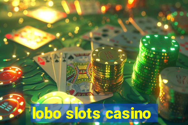 lobo slots casino