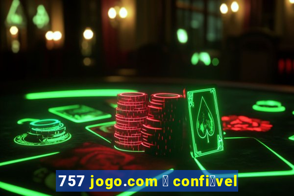 757 jogo.com 茅 confi谩vel