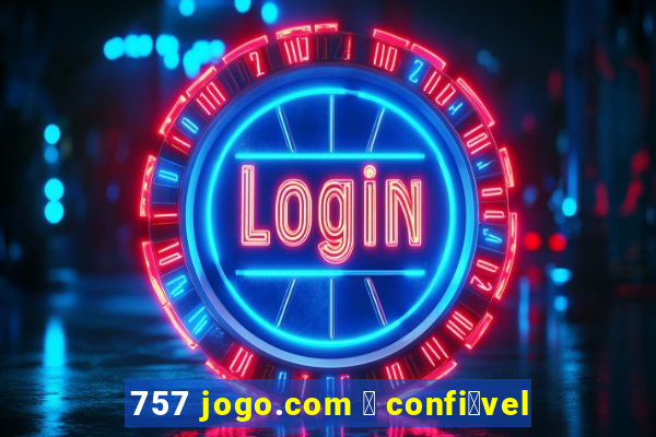 757 jogo.com 茅 confi谩vel