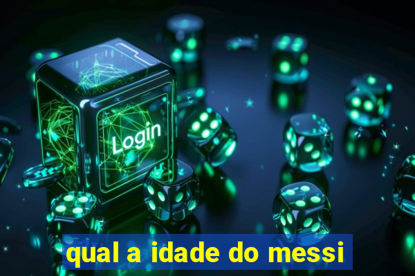 qual a idade do messi