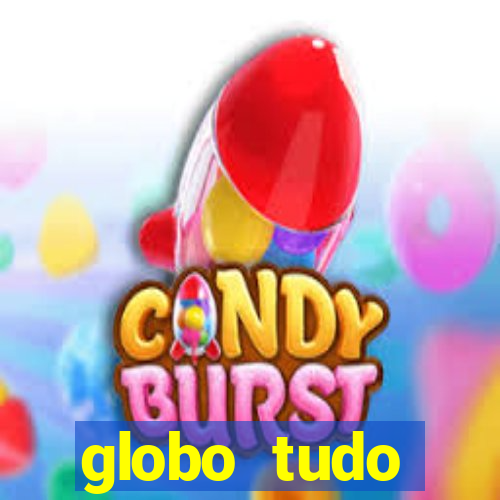 globo tudo absolutamente tudo