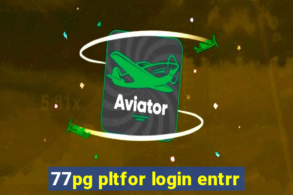 77pg pltfor login entrr