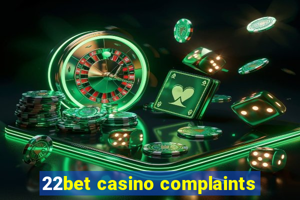 22bet casino complaints