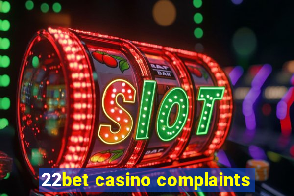 22bet casino complaints